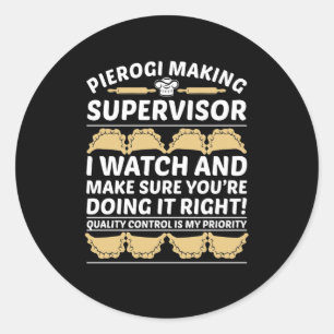 Pierogi Making Supervisor Quality Control Classic Round Sticker