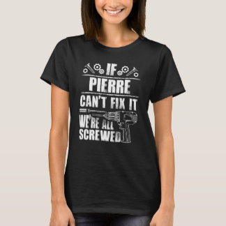 Pierre Name Fix It Funny Birthday Personalised Da T-Shirt