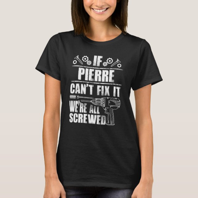 Pierre  Name Fix It Funny Birthday Personalised Da T-Shirt (Front)