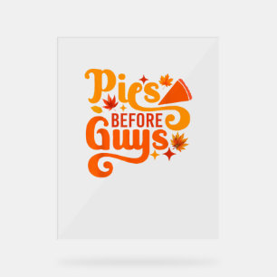 Pies before Guys Shirt Funny Thanksgiving Women Gi Acrylic Sign