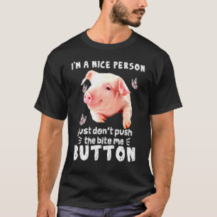Pig A Nice Person Just Dont Puch The Bite Me Butto T-Shirt