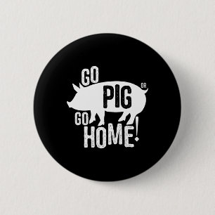 Pig Bbq T Shirt Funny Go Pig Or Go Home Women Men 6 Cm Round Badge