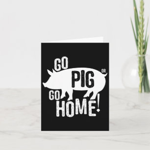 Pig Bbq T Shirt Funny Go Pig Or Go Home Women Men  Card