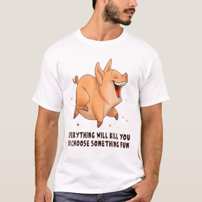 Pig Choose Something Fun Pig Lovers T-Shirt (Front)