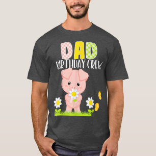 Pig Dad Birthday Crew Birthday Boy Or Girl Piglet  T-Shirt