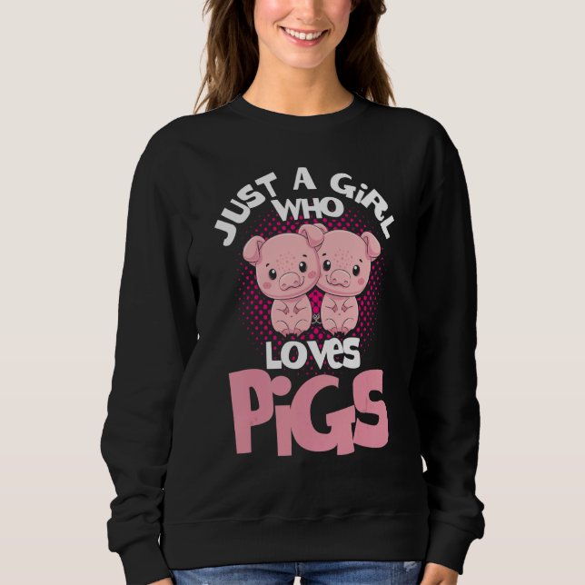 Pig Girl Just A Girl Who Loves Pigs Pig  Pig Farme Sweatshirt (Front)
