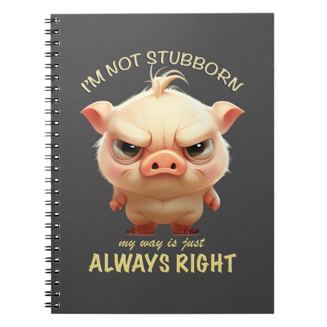 Pig I'm Not Stubborn My Way Is Just Always Right Notebook (Front)