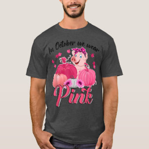 Pig In October We Wear Pink Breast Cancer Awarenes T-Shirt