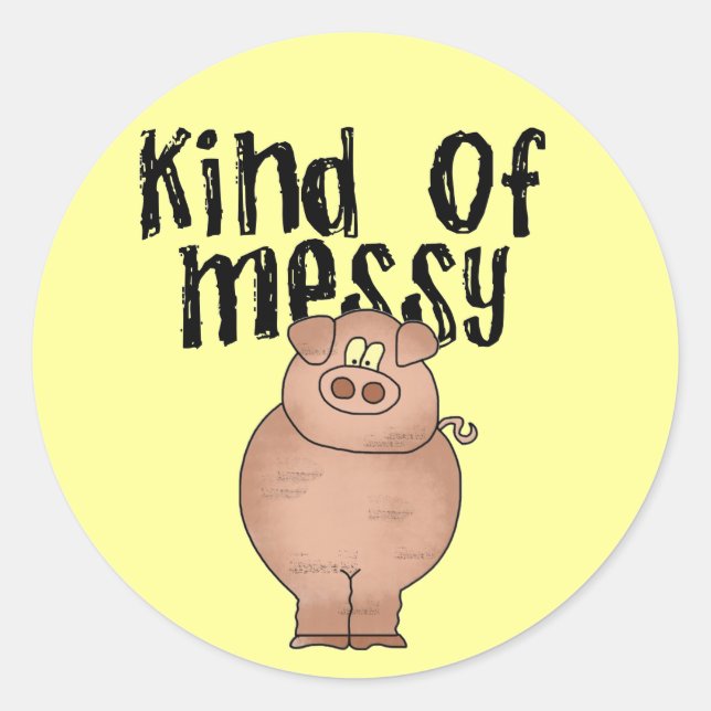 Pig Kind of Messy TShirts and Gifts Classic Round Sticker (Front)