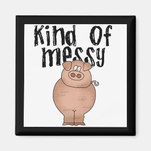 Pig Kind of Messy TShirts and Gifts Magnet