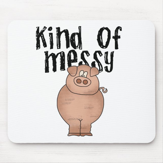 Pig Kind of Messy TShirts and Gifts Mouse Pad (Front)