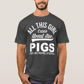 Pig Lover Funny Gift - All This Girl Cares About A T-Shirt