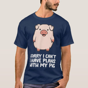 Pig Owner Pig Farmer Sorry I Can't I Have Plans Wi T-Shirt