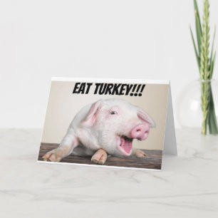 PIG SAYS EAT ***TURKEY** AT THANKSGIVING HOLIDAY CARD
