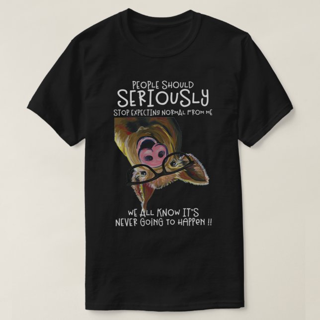 Pig , Seriously Stop Epecting Normal, Funny Pig  T-Shirt (Design Front)
