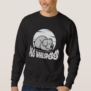 Pig Whisperer, Hog Lover, Cute Farmer, Funny Anima Sweatshirt