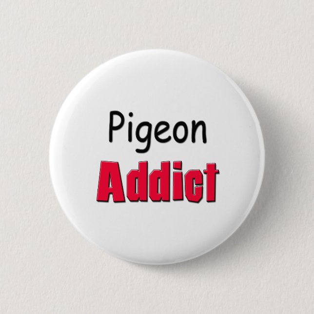 Pigeon Addict 6 Cm Round Badge (Front)