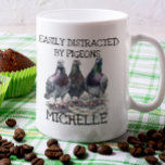 Pigeon Distracted By Bird Lover  Coffee Mug<br><div class="desc">This design may be personalised by choosing the Edit Design option. You may also transfer onto other items. Contact me at colorflowcreations@gmail.com or use the chat option at the top of the page if you wish to have this design on another product or need assistance with this design. See more...</div>