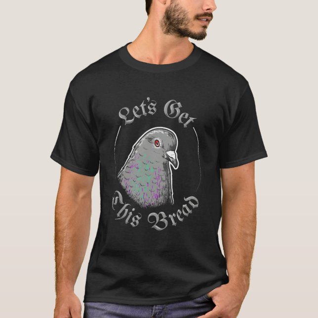 Pigeon Let'S Get This Bread - Let'S Get This Bread T-Shirt (Front)