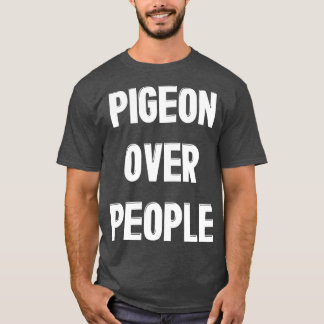 Pigeon Over People Funny Pigeon Bird Lover T-Shirt