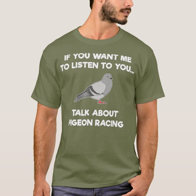 Pigeon Racing T-Shirt - Funny Pigeon Racer Talk (Front)
