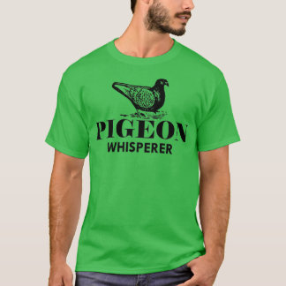 Pigeon Whisperer 21 T-Shirt