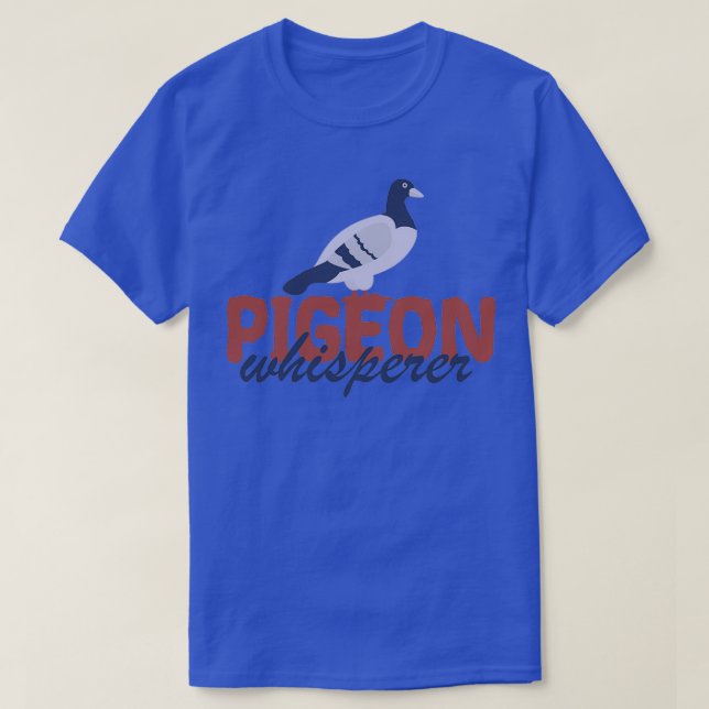 Pigeon Whisperer Birds Gift or pigeon fanciers 1 T-Shirt (Design Front)