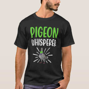 Pigeon Whisperer Flying Pigeon Sport Pigeon Raci T-Shirt