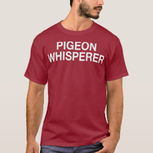 Pigeon Whisperer Funny Pigeon Lover T-Shirt