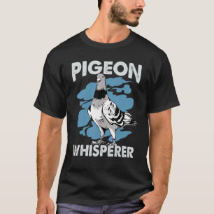 Pigeon Whisperer Pigeon Bird Cute Pigeons Whisper T-Shirt