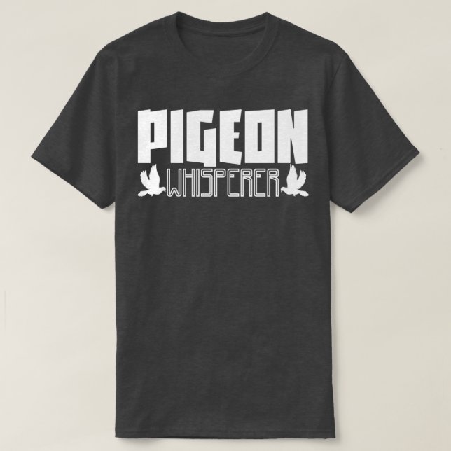 Pigeon Whisperer Pigeons Bird Birds Doves T-Shirt (Design Front)