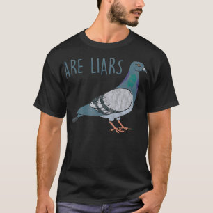 Pigeons Are Liars Arent Real Spies Birds Pun T-Shirt
