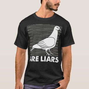 Pigeons Are Liars Arent Real Spies Birds Pun T-Shirt