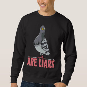 Pigeons Are Liars  Birding pigeons and other birds Sweatshirt