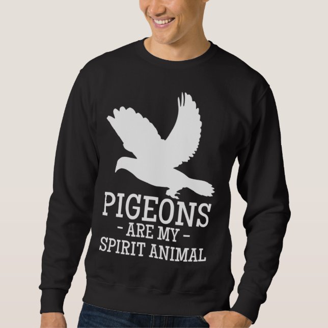 Pigeons Are My Spirit Animal Breeder Pigeon Racing Sweatshirt (Front)