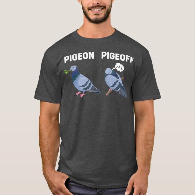 Pigeons Birds Lover Gift Funny Pigeon Pigeoff T-Shirt (Front)