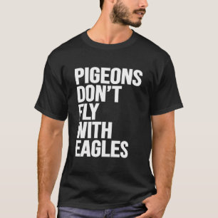 Pigeons Don'T Fly With Eagles Motivational Workout T-Shirt