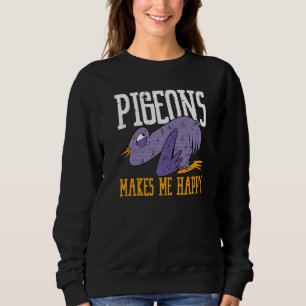 Pigeons Makes Me Happy Flying Animal Pigeon   Sweatshirt