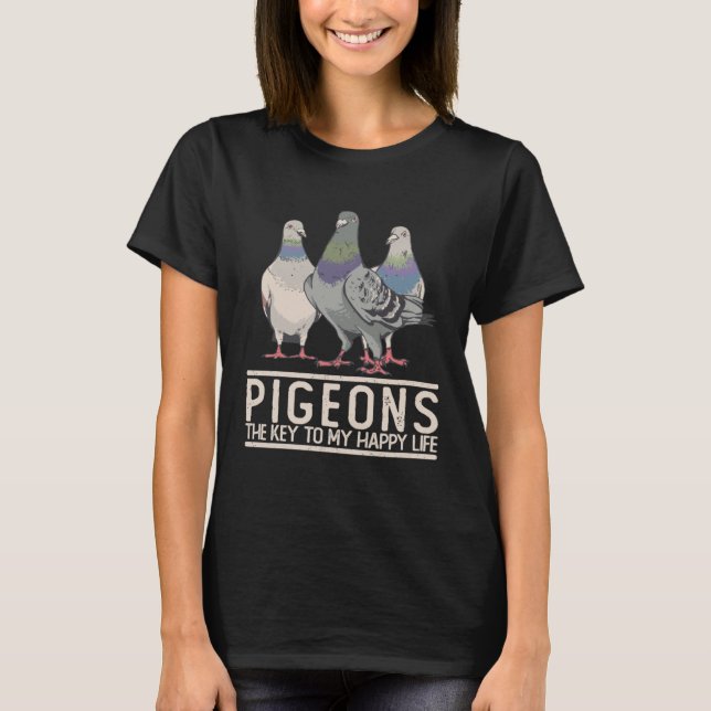 Pigeons The Key to My Happy Life Pigeon T-Shirt (Front)