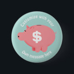 Piggy Bank Custom Text 6 Cm Round Badge<br><div class="desc">Cartoon piggy bank on round badges to custom with your own text. (you can also customise background colour)</div>