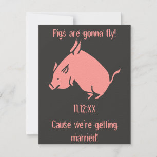 "Pigs are gonna fly!" wedding invitation