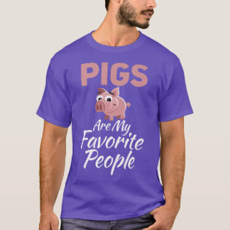 Pigs are my favourite People Pig Owner Pig Farmer T-Shirt