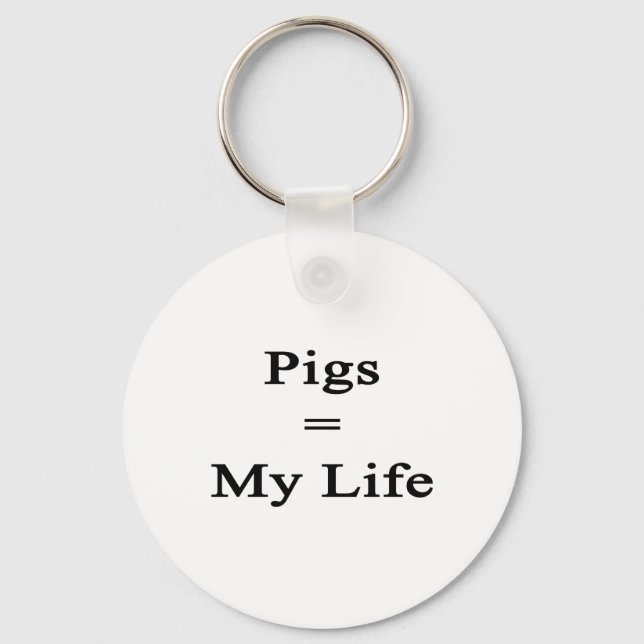 Pigs Equal My Life Key Ring (Front)