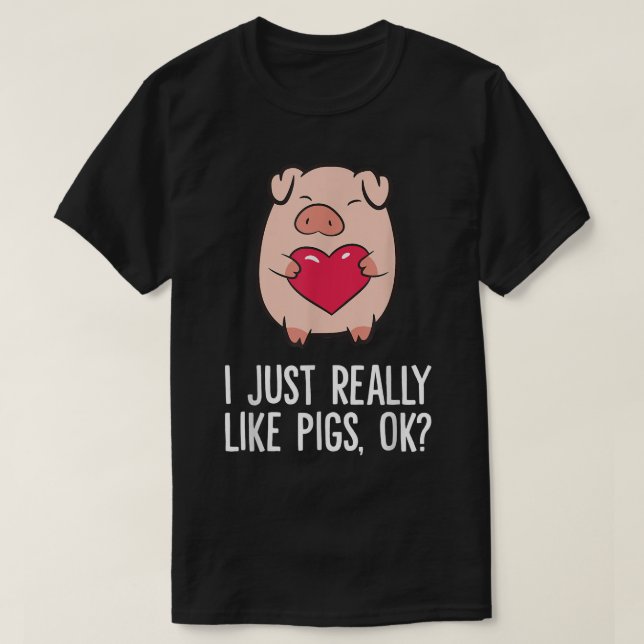 Pigs Lover I Just Really Like Pigs, OK I Love Pigs T-Shirt (Design Front)