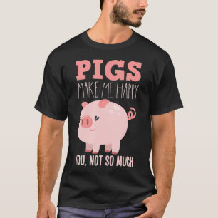 Pigs Make Me Happy Funny Pig T-Shirt