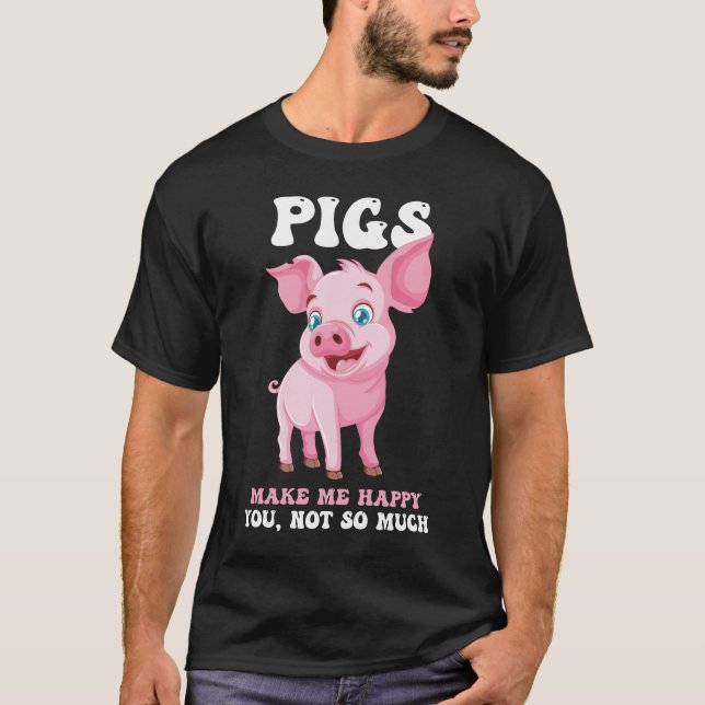 Pigs Make Me Happy - Funny Pig   T-Shirt (Front)