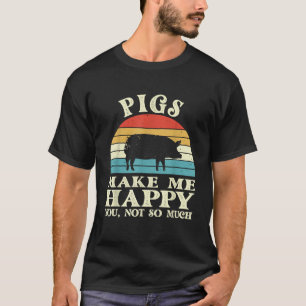 Pigs Make Me Happy You Not So Much Pig Lover T-Shirt
