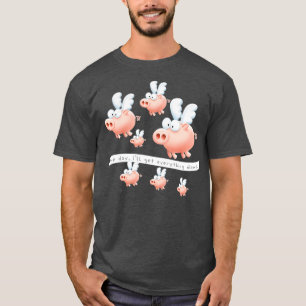 Pigs might fly T-Shirt