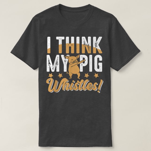 Pigs Whistles For Pig Lover  T-Shirt (Design Front)