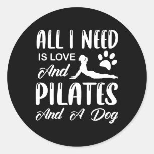 Pilates - All I Need Is Love And Pilates And A Dog Classic Round Sticker